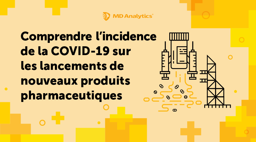 Comprendre l’incidence de la COVID-19 sur les lancements de nouveaux produits pharmaceutiques