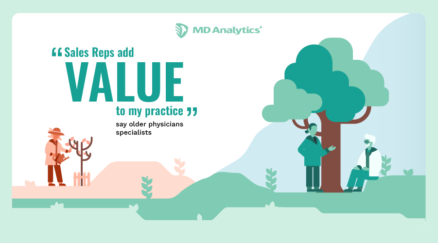 “Sales reps add VALUE to my practice” say older physicians specialists